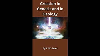 Creation in Genesis and in Geology, Scientific Aspect, By F W Grant