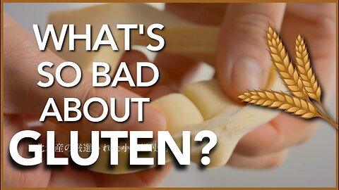 Is Gluten that bad for your health? | The Science