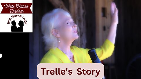 Trelle's Story | White Haired Wisdom