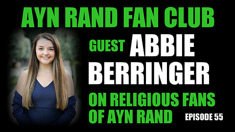 Ayn Rand Fan Club Ep 55: Abbie Berringer on Bridging the Divide with Religious Ayn Rand Fans
