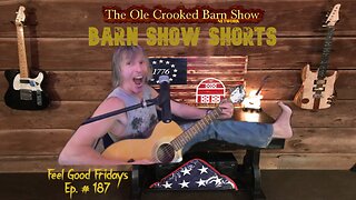 "Barn Show Shorts" Ep. #187 “Feel Good Fridays”