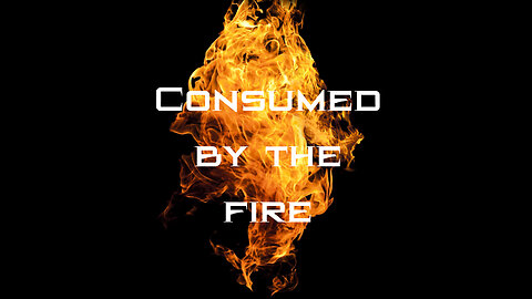 Consumed By The Fire