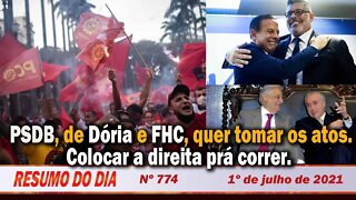 PSDB de Dória e FHC, quer tomar os atos. Colocar a direita prá correr - Resumo do Dia nº774 - 1/7/21