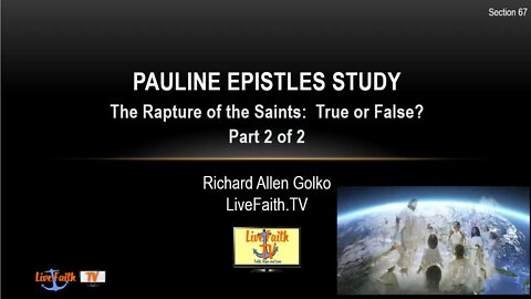 Session 67: Pauline Epistles Study -- The Rapture of the Saints: True or False? Part 2 of 2