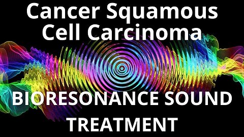 Cancer Squamous Cell Carcinoma _ Sound therapy session _ Sounds of nature
