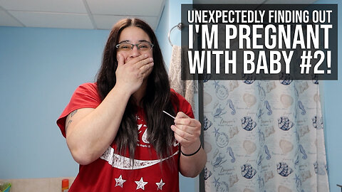 Unexpectedly Finding Out I'm Pregnant With Baby #2!