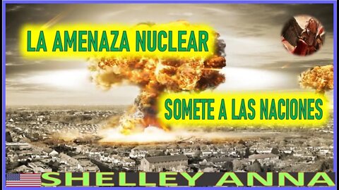 LA AMENAZA NUCLEAR SOMETE A LAS NACIONES - MENSAJE DE SAN MIGUEL ARCANGEL A SHELLEY ANNA 15 MAYO 2