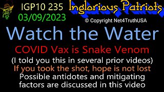 IGP10 235 - Watch The Water - COVID is Snake Venom - The Antidote for the Clot Shot