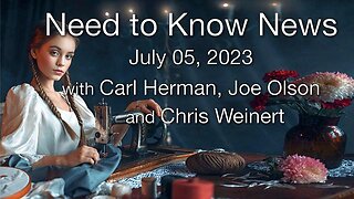 Need to Know News, July 5, 2023, with Carl Herman, Joe Olson and Chris Weinert