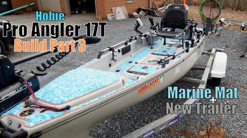 Hobie Pro Angler 17T Build Part 3: New Marine Mat and Trailer | Solo Mode Setup