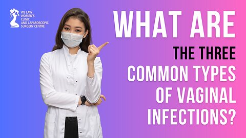 What Are The Three Common Types of Vaginal Infections