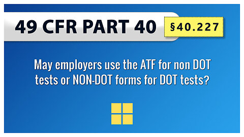 49 CFR Part 40 - §40.227 May employers use the ATF for non DOT tests or NON-DOT forms for DOT tests?
