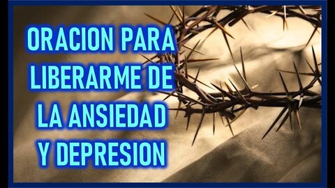 ORACION PARA LIBERARME DE LA ANSIEDAD Y DEPRESION