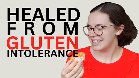Gluten-Free to Gluten Freedom: How God Healed Me from 9 Years of Gluten Intolerance