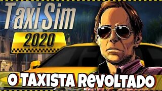 Taxi Sim 2020 - O Taxista Revoltado