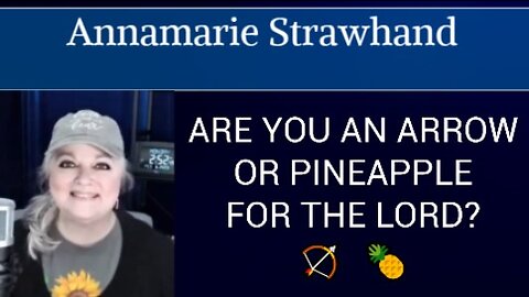 ARE YOU AN ARROW OR PINEAPPLE FOR THE LORD? 4/12/21 [REPLAY]