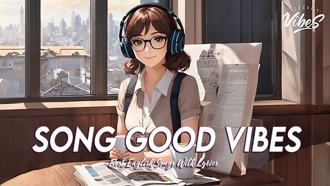 Song Good Vibes 🌻 Chill Spotify Playlist Covers | Best English Songs With Lyrics