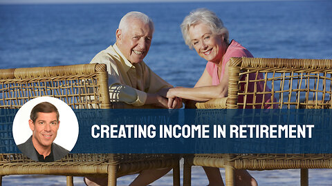 Creating Income in Retirement