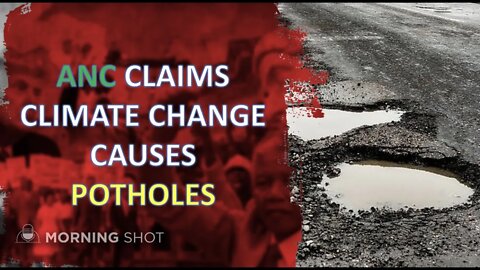 ANC Claims Climate Change Causes Potholes?