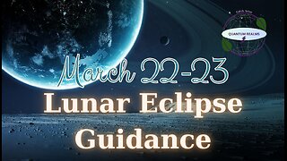 Lunar Eclipse/Full Moon Guidance - March 22-23, 2024