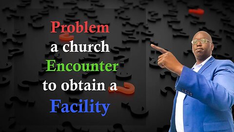 Problem a church Encounter to obtain a Facility
