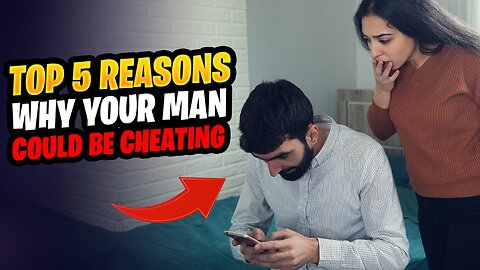 Top 5 Reasons why your man could be cheating