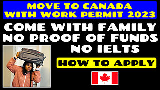 Move to CANADA With Work Permit 2023 | Come With Family | No Proof of Funds | No IELTS |How to Apply