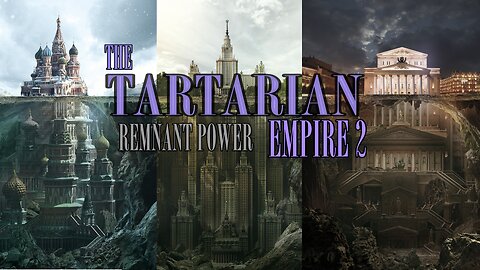 THE TARTARIAN EMPIRE 2 - REMNANT POWER | HISTORY COVER UP | NEW WORLD ORDER