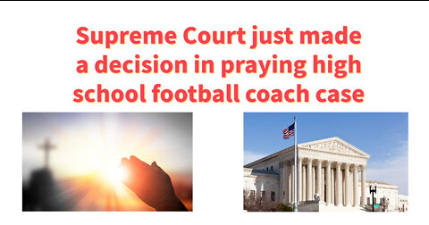 Supreme Court rules in praying high school football coach case