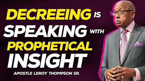 Decreeing Is Speaking With Prophetical Insight | Apostle Leroy Thompson Sr.
