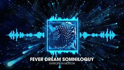 Entropy In Motion-Fever Dream Somniloquy