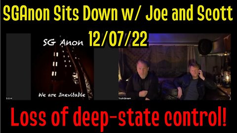 SGAnon Sits Down w/ Joe and Scott 12/07/23: Intel loss of deep-state control!