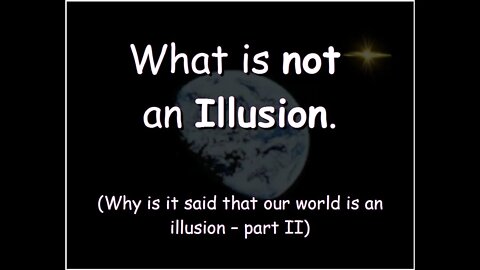 What is NOT an Illusion (2/2)