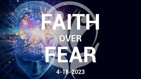 Faith Over Fear - 4.18.2023 - Tapping Into The Power of Your Mind
