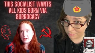 Reacting to a SOCIALIST who wants to ABOLISH FAMILIES, all kids born via SURROGACY