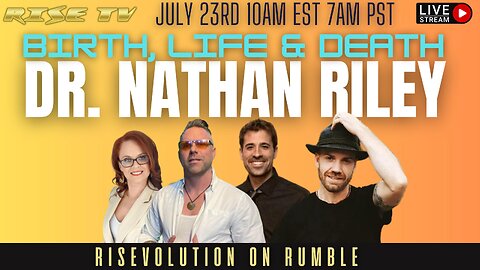 RISE TV 7/23/23 "BIRTH, LIFE, & DEATH" W/ DR. NATHAN RILEY