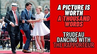Trudeau DANCING with the Rapporteur! A Picture is Worth a Thousand Words!