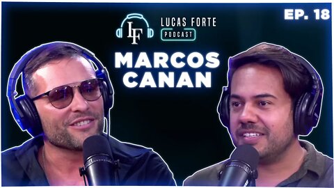 Marcos Canan | Lucas Forte Podcast #18