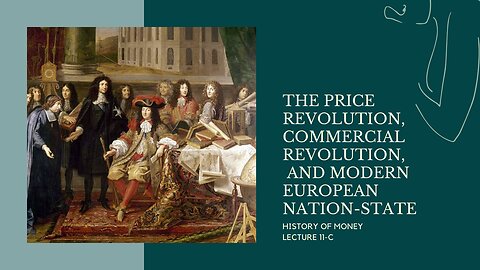 The Price Revolution, Commercial Revolution, and Modern European Nation-State (HOM 11-C)