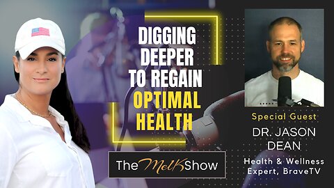 Mel K & Dr. Jason Dean | Digging Deeper to Regain Optimal Health | 4-21-23