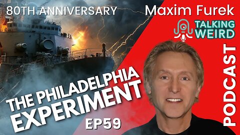 The Philadelphia Experiment with Maxim Furek | Talking Weird #59