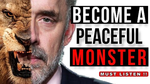 Jordan Peterson | Become a Peaceful Monster