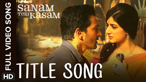 Sanam Teri Kasam Title Track | Full Video Song