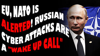 EU, NATO is Alerted! Russian Cyber Attacks Are a 'Wake up call'