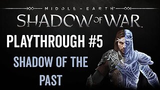 Middle-earth: Shadow of War - Playthrough 5 - Shadow of the Past