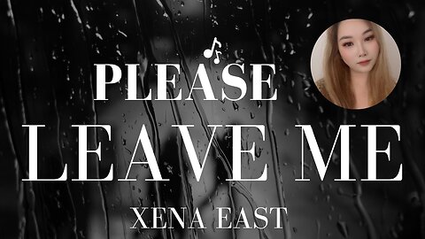 Xena East - Please Leave Me (Lyric Video)