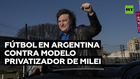 Clubes de fútbol argentinos rechazan el modelo privatizador de Milei