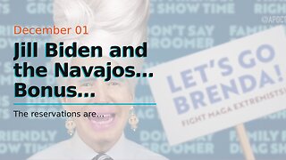 Jill Biden and the Navajos… Bonus meme…