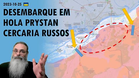 #Ucrânia 2023-10-25: RUSSOS temem que UCRANIANOS FAÇAM desembarque em HOLA PRYSTAN cercando OLESHKY