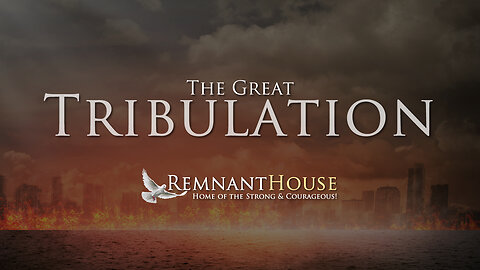 The Great Tribulation Is Coming! - Remnant House